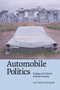 Title: Automobile Politics: Ecology and Cultural Political Economy, Author: Matthew Paterson