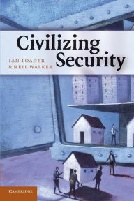 Title: Civilizing Security / Edition 1, Author: Ian Loader