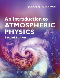 Title: An Introduction to Atmospheric Physics / Edition 2, Author: David G. Andrews