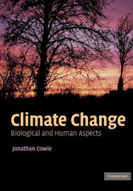 Title: Climate Change: Biological and Human Aspects / Edition 1, Author: Jonathan Cowie