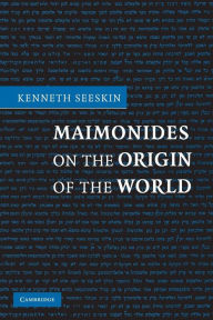 Title: Maimonides on the Origin of the World, Author: Kenneth Seeskin