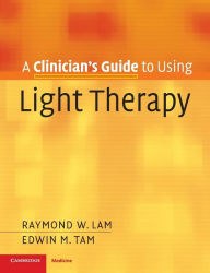 Title: A Clinician's Guide to Using Light Therapy, Author: Raymond W. Lam