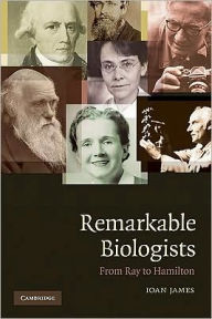 Title: Remarkable Biologists: From Ray to Hamilton, Author: Ioan James