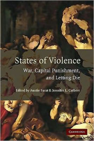 Title: States of Violence: War, Capital Punishment, and Letting Die, Author: Austin Sarat