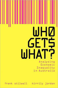 Title: Who Gets What?: Analysing Economic Inequality in Australia, Author: Frank Stilwell