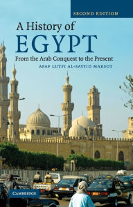 Title: A History of Egypt: From the Arab Conquest to the Present / Edition 2, Author: Afaf Lutfi Al-Sayyid Marsot