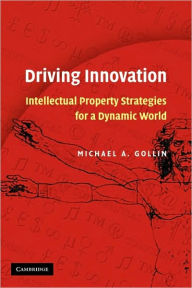 Title: Driving Innovation: Intellectual Property Strategies for a Dynamic World, Author: Michael A. Gollin