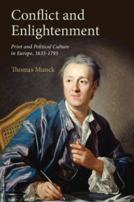 Title: Conflict and Enlightenment: Print and Political Culture in Europe, 1635-1795, Author: Thomas Munck