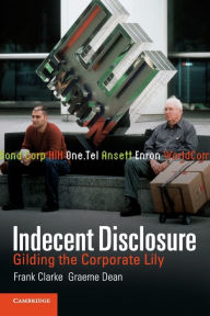 Title: Indecent Disclosure: Gilding the Corporate Lily, Author: Frank Clarke