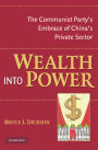 Wealth into Power: The Communist Party's Embrace of China's Private Sector