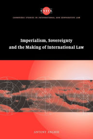 Title: Imperialism, Sovereignty and the Making of International Law, Author: Antony Anghie