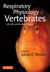 Title: Respiratory Physiology of Vertebrates: Life With and Without Oxygen, Author: Göran E. Nilsson
