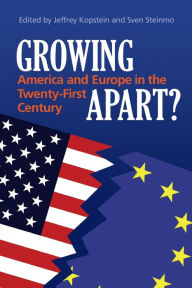 Title: Growing Apart?: America and Europe in the 21st Century / Edition 1, Author: Sven Steinmo