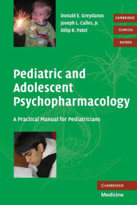 Title: Pediatric and Adolescent Psychopharmacology: A Practical Manual for Pediatricians, Author: Donald E. Greydanus