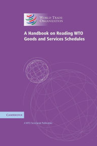 Title: A Handbook on Reading WTO Goods and Services Schedules, Author: WTO Secretariat