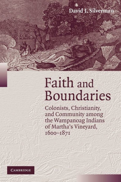Faith and Boundaries: Colonists, Christianity, and Community among the Wampanoag Indians of Martha's Vineyard, 1600-1871 / Edition 1