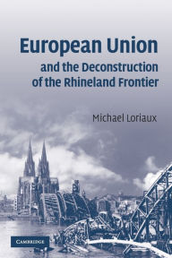 Title: European Union and the Deconstruction of the Rhineland Frontier, Author: Michael Loriaux