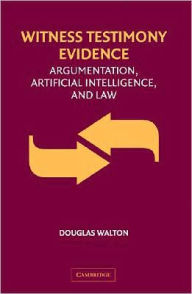 Title: Witness Testimony Evidence: Argumentation and the Law, Author: Douglas Walton