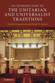 Title: An Introduction to the Unitarian and Universalist Traditions, Author: Andrea Greenwood