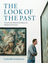 Title: The Look of the Past: Visual and Material Evidence in Historical Practice, Author: Ludmilla Jordanova