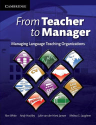 Title: From Teacher to Manager: Managing Language Teaching Organizations, Author: Ron White