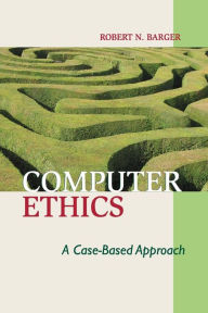Title: Computer Ethics: A Case-based Approach, Author: Robert N. Barger