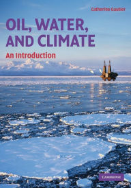 Title: Oil, Water, and Climate: An Introduction, Author: Catherine Gautier