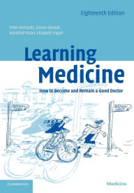 Title: Learning Medicine: How to Become and Remain a Good Doctor / Edition 18, Author: Peter Richards