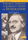 A Radical Approach to Lebesgue's Theory of Integration / Edition 1