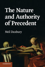Title: The Nature and Authority of Precedent, Author: Neil Duxbury