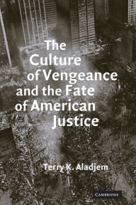 Title: The Culture of Vengeance and the Fate of American Justice, Author: Terry K. Aladjem