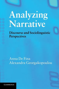 Title: Analyzing Narrative: Discourse and Sociolinguistic Perspectives / Edition 1, Author: Anna De Fina