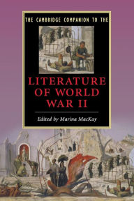 Title: The Cambridge Companion to the Literature of World War II, Author: Marina MacKay