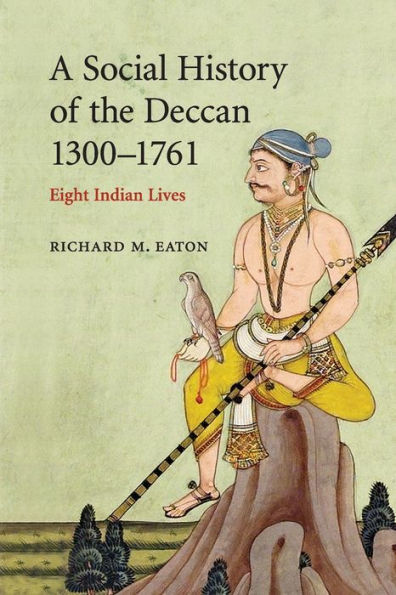 A Social History of the Deccan, 1300-1761: Eight Indian Lives