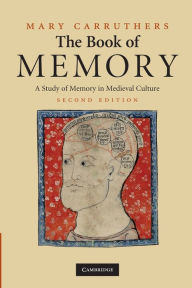 Title: The Book of Memory: A Study of Memory in Medieval Culture / Edition 2, Author: Mary Carruthers