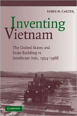 Inventing Vietnam: The United States and State Building, 1954-1968