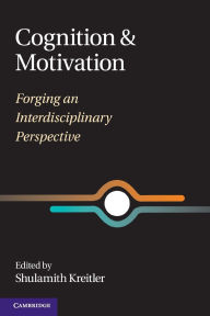 Title: Cognition and Motivation: Forging an Interdisciplinary Perspective, Author: Shulamith Kreitler