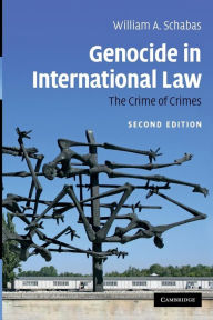 Title: Genocide in International Law: The Crime of Crimes / Edition 2, Author: William A. Schabas