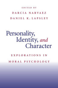 Title: Personality, Identity, and Character: Explorations in Moral Psychology, Author: Darcia Narvaez PhD