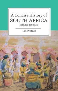 Title: A Concise History of South Africa / Edition 2, Author: Robert Ross