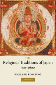 Title: The Religious Traditions of Japan 500-1600 / Edition 1, Author: Richard Bowring