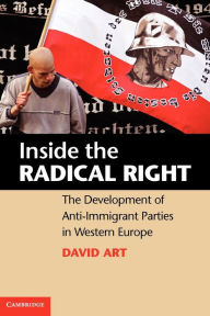 Title: Inside the Radical Right: The Development of Anti-Immigrant Parties in Western Europe, Author: David Art