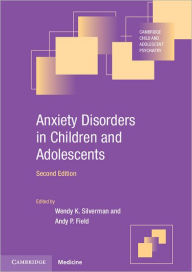 Title: Anxiety Disorders in Children and Adolescents / Edition 2, Author: Wendy K. Silverman