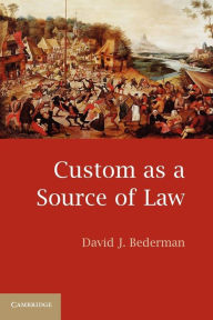 Title: Custom as a Source of Law, Author: David J. Bederman