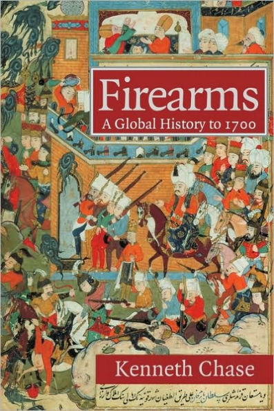 Firearms: A Global History to 1700