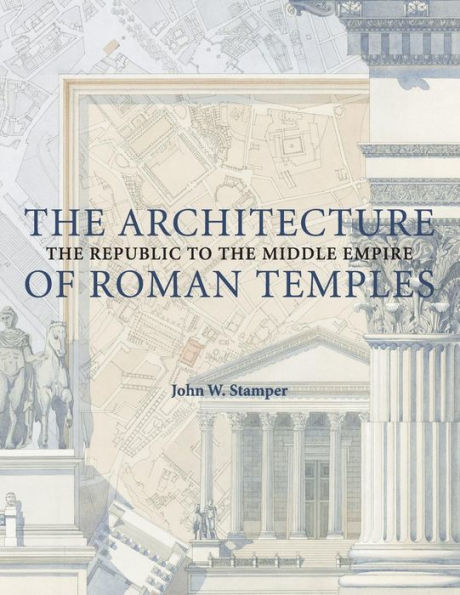 The Architecture of Roman Temples: The Republic to the Middle Empire