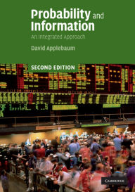 Title: Probability and Information: An Integrated Approach / Edition 2, Author: David Applebaum