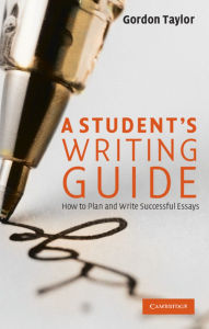 Title: A Student's Writing Guide: How to Plan and Write Successful Essays, Author: Gordon Taylor