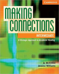 Title: Making Connections Intermediate Student's Book: A Strategic Approach to Academic Reading and Vocabulary, Author: Jo McEntire