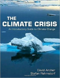 Title: The Climate Crisis: An Introductory Guide to Climate Change / Edition 1, Author: David Archer